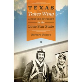 Texas Takes Wing by Barbara Ganson