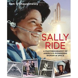 Sally Ride a Photobiography of America's Pioneering Woman in Space